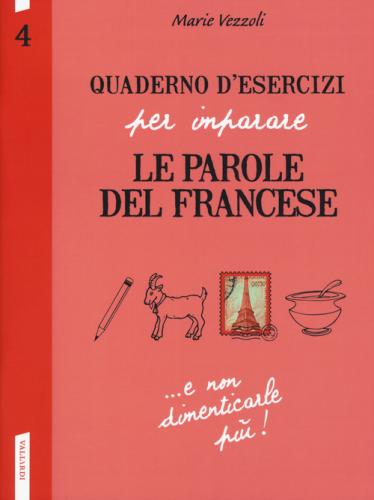 Quaderno D'esercizi Per Imparare Le Parole Del Francese. Vol. 4