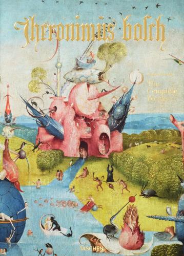 Hieronymus Bosch. The Complete Works. Ediz. Illustrata