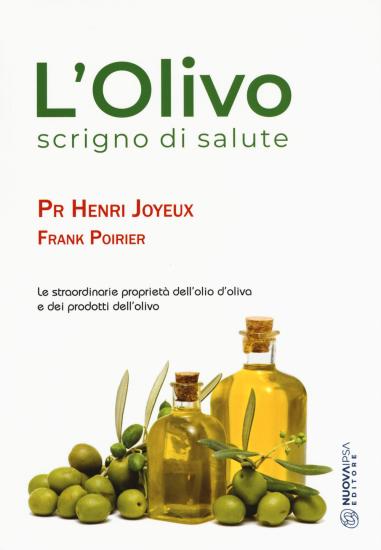 L'olivo scrigno di salute. Le straordinarie propriet dell'olio d'oliva e dei prodotti dell'olio