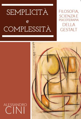 Semplicit E Complessit. Filosofia, Scienza E Psicoterapia Della Gestalt