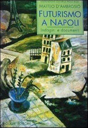 Futurismo A Napoli. Indagini E Documenti