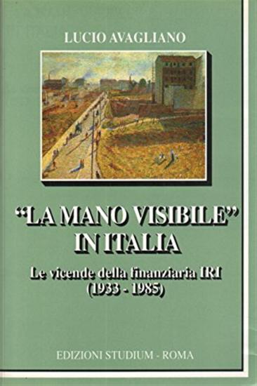 La mano visibile in Italia. Le vicende della finanziaria IRI (1933-1985)