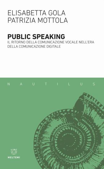 Public speaking. Il ritorno della comunicazione vocale nell'era della comunicazione digitale