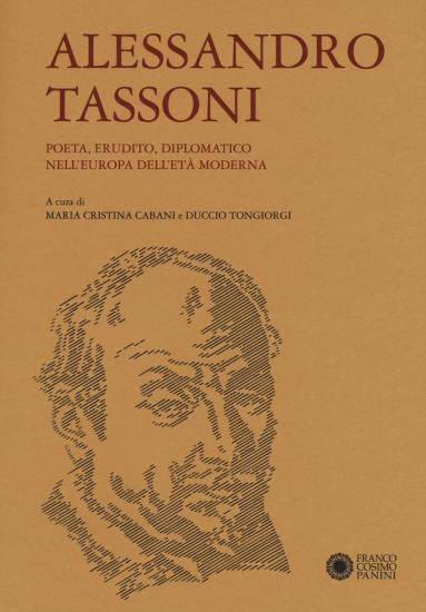 Alessandro Tassoni. Poeta, erudito, diplomatico nell'Europa dell'et moderna