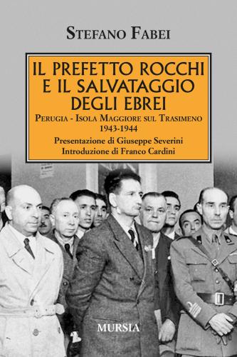 Il Prefetto Rocchi E Il Salvataggio Degli Ebrei. Perugia, Isola Maggiore Sul Trasimeno 1943-1944