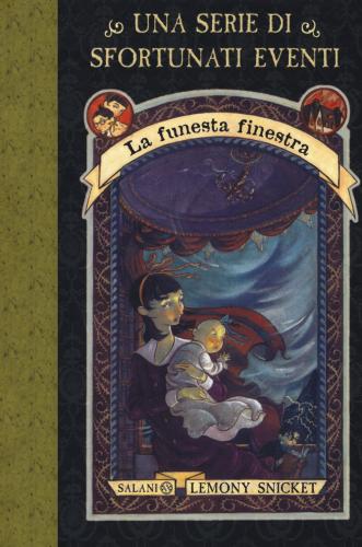 La Funesta Finestra. Una Serie Di Sfortunati Eventi. Nuova Ediz.. Vol. 3