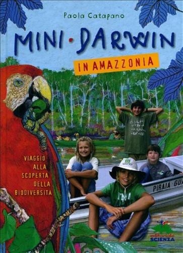 Mini-darwin. In Amazzonia. Viaggio Alla Scoperta Della Biodiversit