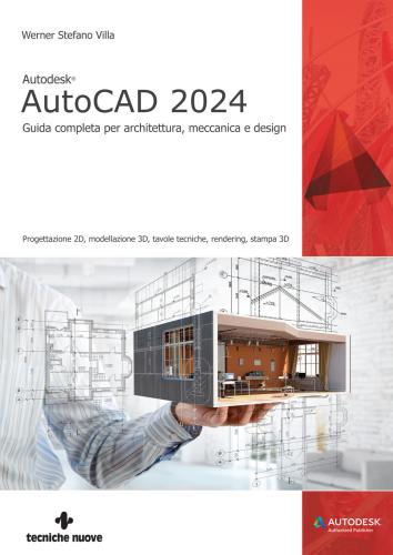 Autodesk Autocad 2024. Guida Completa Per Architettura, Meccanica E Design