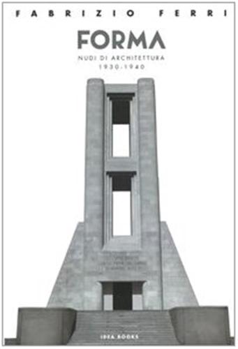 Forma. Nudi Di Architettura 1930-1940. Catalogo Della Mostra (roma). Ediz. Italiana E Inglese