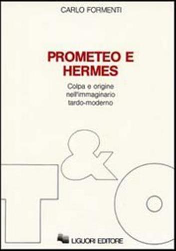 Prometeo E Hermes. Colpa E Origine Nell'immaginario Moderno