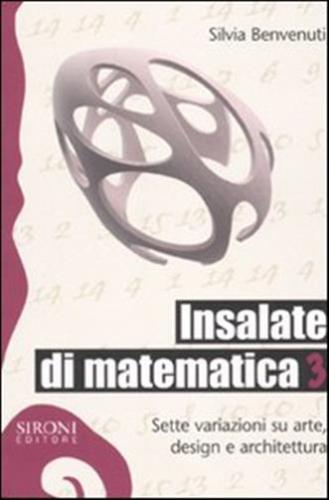 Insalate Di Matematica. Sette Variazioni Su Arte, Design E Architettura. Vol. 3