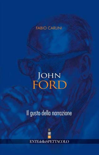 John Ford. Il Gusto Della Narrazione