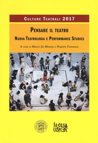 Pensare il teatro. Nuova teatrologia e performance studies. Culture teatrali 2017