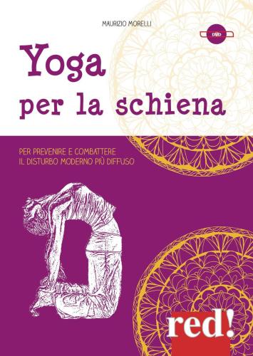 Yoga Per La Schiena. Per Prevenire E Combattere Il Disturbo Moderno Pi Diffuso. Dvd