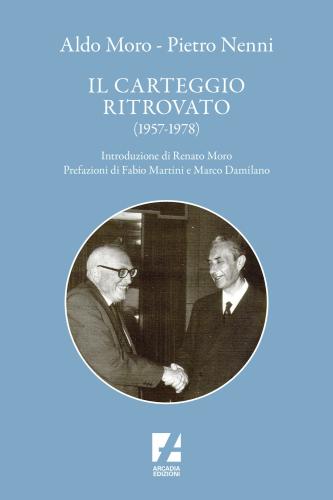 Aldo Moro E Pietro Nenni. Il Carteggio Ritrovato (1957-1978)