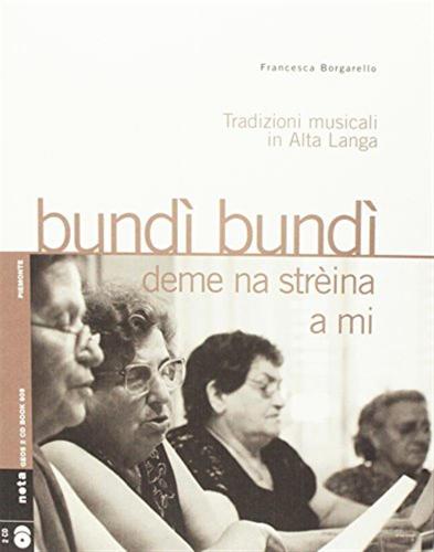 Bundi Bundi Deme Una Streina A Mi. Tradizioni Musicali In Alta Langa. Con Cd-audio