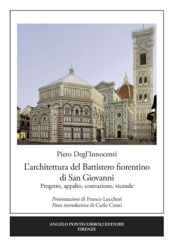 L'architettura Del Battistero Fiorentino Di San Giovanni. Progetto, Appalto, Costruzione, Vicende