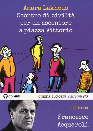 Scontro di civilt per un ascensore a Piazza Vittorio letto da Francesco Acquaroli. Audiolibro. CD Audio formato MP3. Ediz. integrale