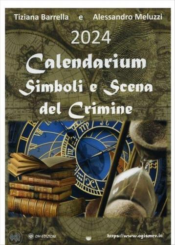 T. Barrella / A. Meluzzi - Calendarium 2024. Simboli E Scena Del Crimini