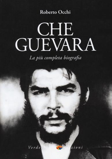 Che Guevara. La pi completa biografia