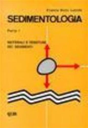 Sedimentologia. Vol. 1 - Materiali e tessiture dei sedimenti