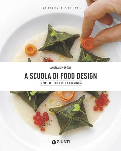 A Scuola Di Food Design. Impiattare Con Gusto E Creativit