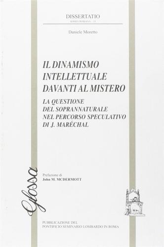 Il Dinamismo Intellettuale Davanti Al Mistero. La Questione Del Soprannaturale Nel Percorso Speculativo Di J. Marechal