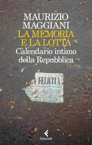 La Memoria E La Lotta. Calendario Intimo Della Repubblica