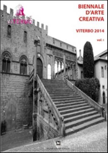 Biennale D'arte Creativa Viterbo 2014. Vol. 1
