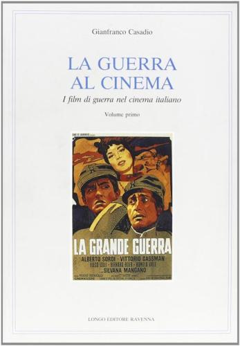La Guerra Al Cinema. I Film Di Guerra Nel Cinema Italiano. Vol. 1