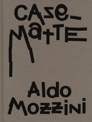 Aldo Mozzini. Casematte. Ediz. Illustrata