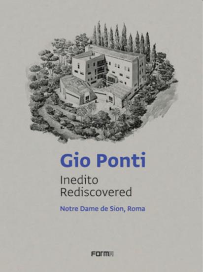 Gio Ponti. Inedito rediscovered. Notre Dame de Sion, Roma. Ediz. italiana e inglese