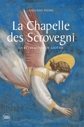 La Chapelle Des Scrovegni. La Revolution De Giotto. Ediz. Illustrata