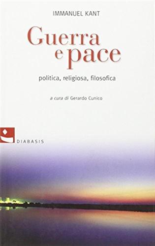 Guerra E Pace. Politica, Religiosa, Filosofica