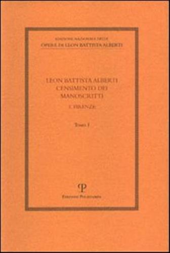 Leon Battista Alberti. Censimento Dei Manoscritti. Vol. 1