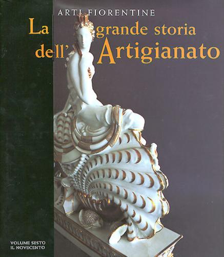 La Grande Storia Dell'artigianato. Arti Fiorentine. Ediz. Illustrata. Vol. 6