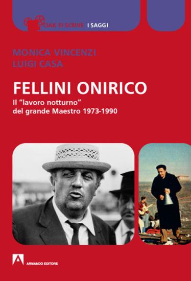 Fellini onirico. Il lavoro notturno del grande Maestro 1973-1990