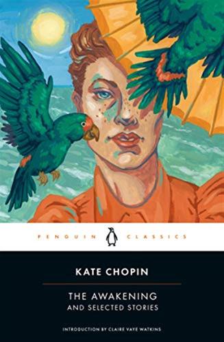The Awakening And Selected Stories: Kate Chopin