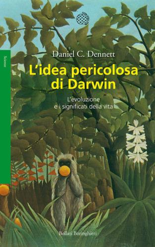 L'idea Pericolosa Di Darwin. L'evoluzione E I Significati Della Vita