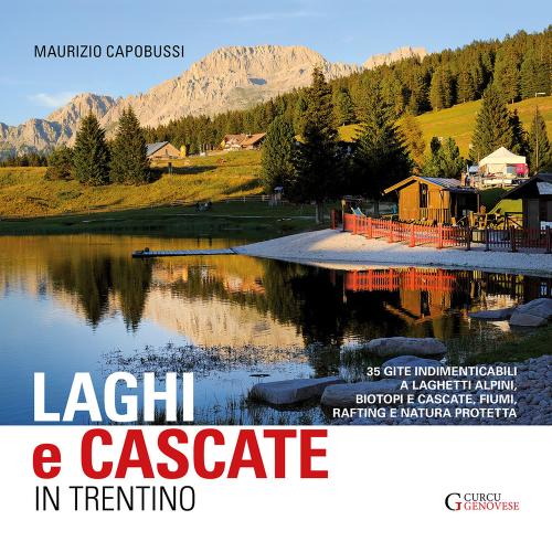 Laghi E Cascate In Trentino. 35 Gite A Laghetti Alpini, Biotopi E Cascate, Fiumi, Rifting E Natura Protetta