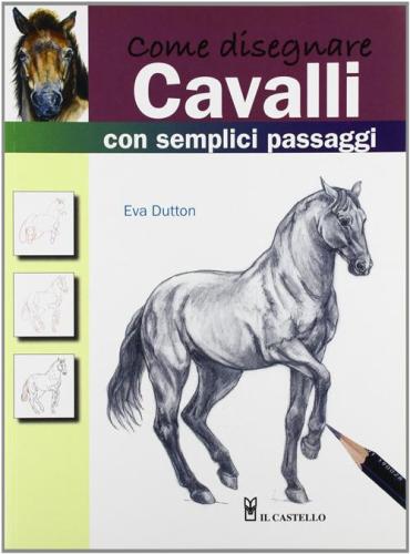 Come Disegnare Cavalli Con Semplici Passaggi. Ediz. Illustrata