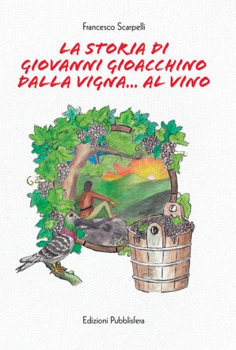 La Storia Di Giovanni Gioacchino Dalla Vigna... Al Vino