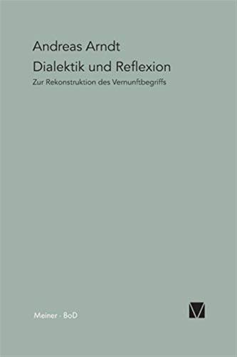 Dialektik Und Reflexion: Zur Rekonstruktion Des Vernunftbegriffs: 15