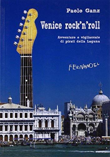Venice Rock'n'roll. Avventure E Vigliaccate Di Pirati Della Laguna