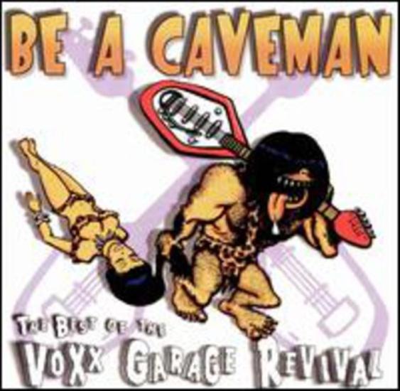Be A Caveman: The Best Of The Voxx Garage Revival / Various