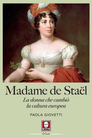 Madame de Stal. La donna che cambi la cultura europea