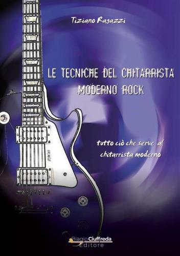 Tiziano Ragazzi - Le Tecniche Del Chitarrista Moderno Rock