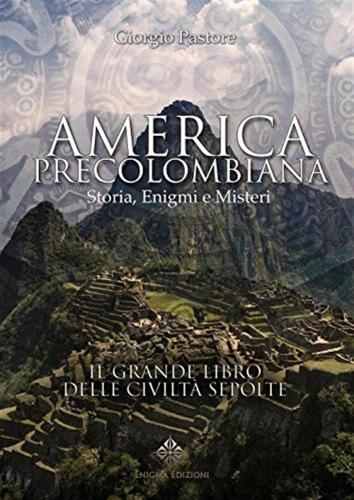 America Precolombiana. Storia, Enigmi E Misteri