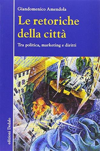 Le Retoriche Della Citt. Tra Politica, Marketing E Diritti