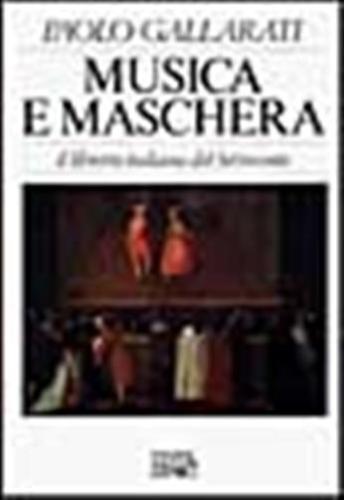 Musica E Maschera. Il Libretto Italiano Del Settecento